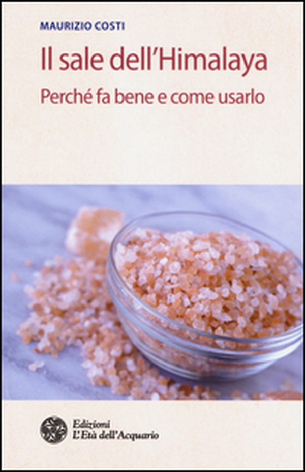 Il sale dell'Himalaya. Perché fa bene e come usarlo - Librerie.coop Il sale dell'Himalaya. Perché fa bene e come usarlo - Librerie.coop