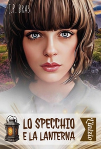 Lo specchio e la lanterna. L'inizio - Librerie.coop