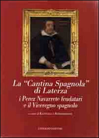 La «cantina spagnola» di Laterza. I Perez Navarrete feudatari e il viceregno spagnolo - Librerie.coop La «cantina spagnola» di Laterza. I Perez Navarrete feudatari e il viceregno spagnolo - Librerie.coop