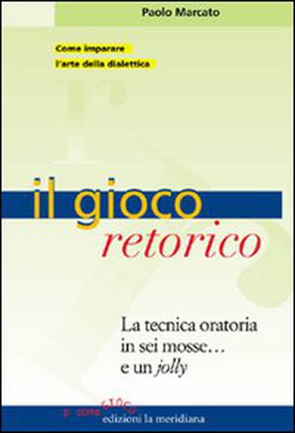 Il gioco retorico. La tecnica oratoria in sei mosse... e un jolly - Librerie.coop Il gioco retorico. La tecnica oratoria in sei mosse... e un jolly - Librerie.coop