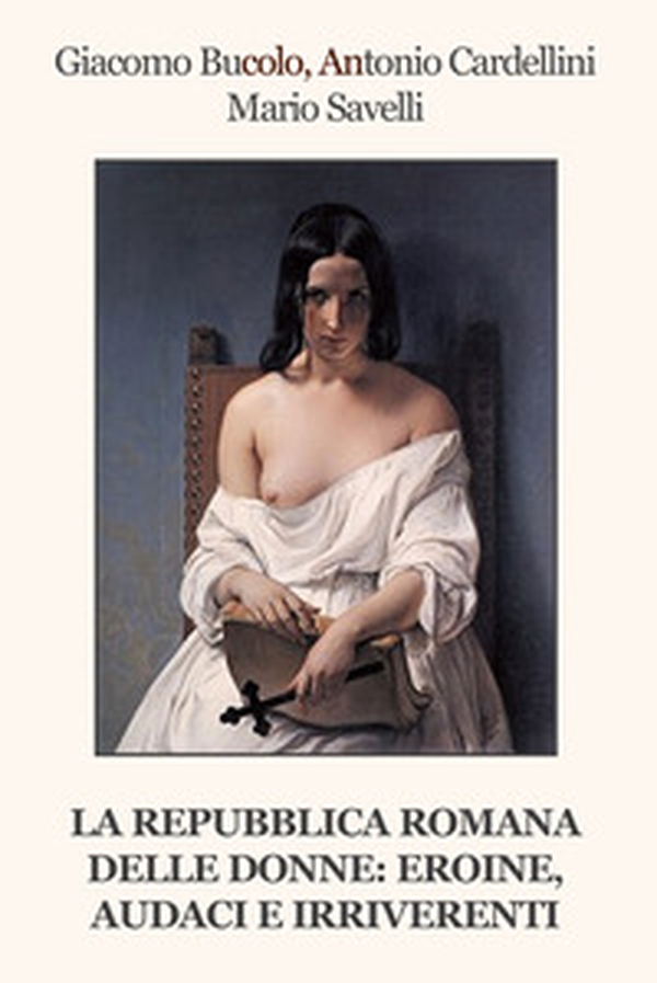 La Repubblica Romana delle donne: eroine, audaci e irriverenti - Librerie.coop La Repubblica Romana delle donne: eroine, audaci e irriverenti - Librerie.coop