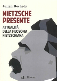 Nietzsche presente. Attualità della filosofia nietzschiana - Librerie.coop