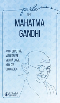 Perle del Mahatma Gandhi. «Non ci potrà mai essere verità dove non c'è coraggio» - Librerie.coop