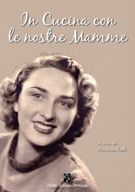 In cucina con le nostre mamme. Affetti, ricordi e ricette - Librerie.coop