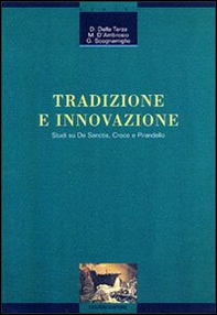 Tradizione e innovazione. Studi su De Sanctis, Croce e Pirandello - Librerie.coop