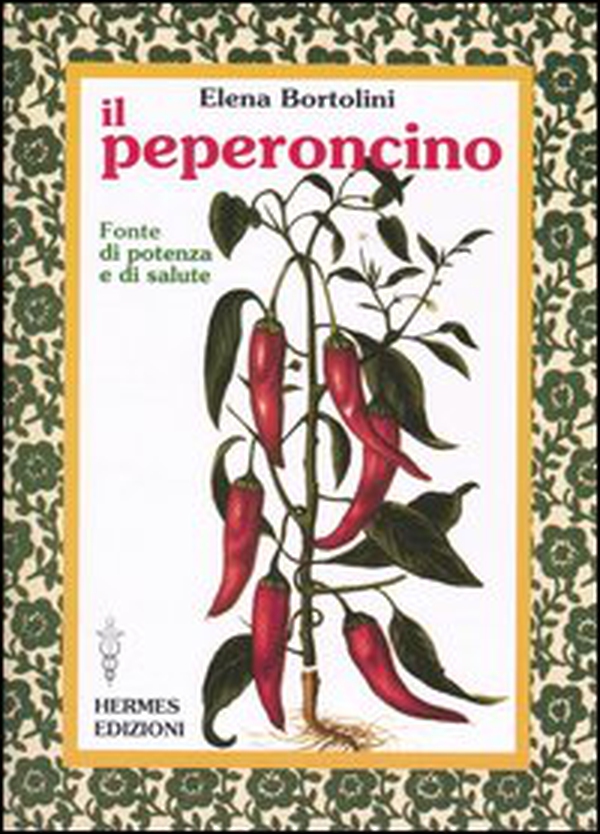 Il peperoncino. Fonte di potenza e di salute - Librerie.coop Il peperoncino. Fonte di potenza e di salute - Librerie.coop