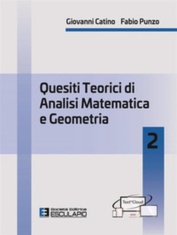 Quesiti teorici di analisi matematica e geometria 2 - Librerie.coop Quesiti teorici di analisi matematica e geometria 2 - Librerie.coop