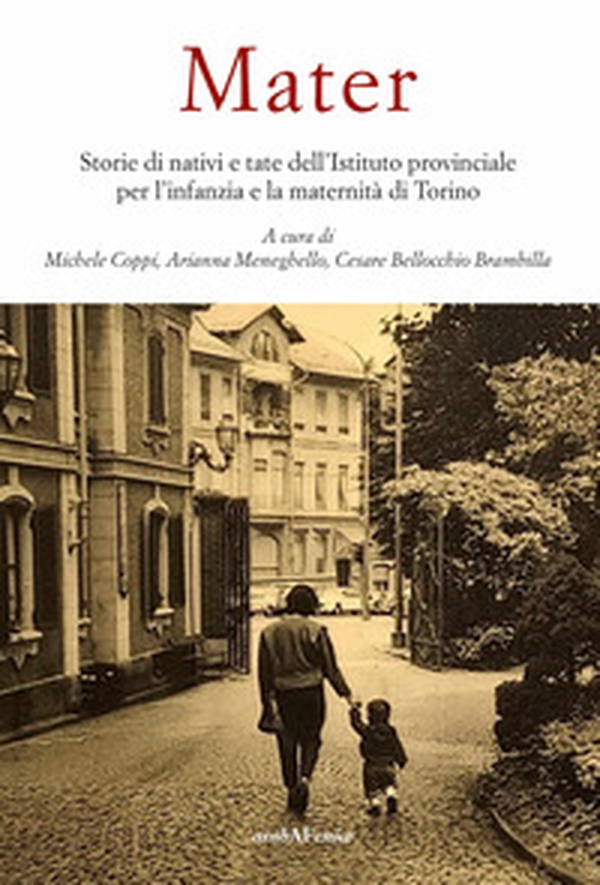 Mater. Storie di nativi e tate dell'Istituto provinciale per l'infanzia e la maternità - Librerie.coop