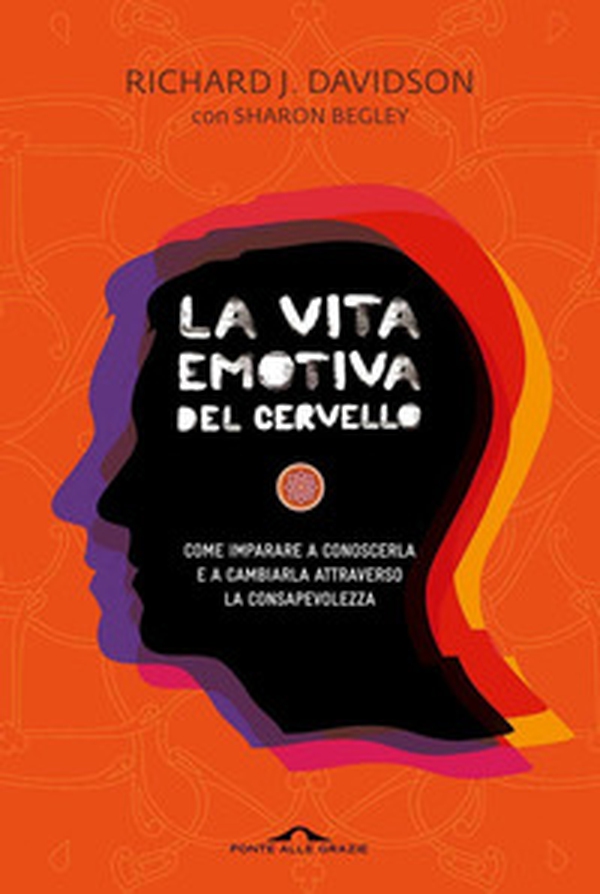 La vita emotiva del cervello. Come imparare a conoscerla e a cambiarla attraverso la consapevolezza - Librerie.coop La vita emotiva del cervello. Come imparare a conoscerla e a cambiarla attraverso la consapevolezza - Librerie.coop