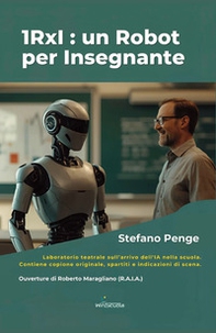 1RxI: un robot per insegnante. Laboratorio teatrale sull'arrivo dell'IA a scuola - Librerie.coop