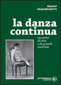 La danza continua. Racconti di vita e di grandi amicizie - Librerie.coop