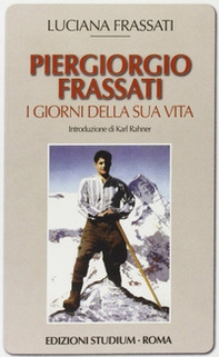 Pier Giorgio Frassati. I giorni della sua vita - Librerie.coop