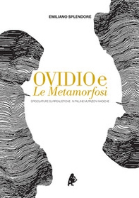 Ovidio e le Metamorfosi. Spigolature surrealistiche in talune mutazioni magiche - Librerie.coop