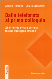 Dalla telefonata al primo colloquio. 21 errori da evitare per una terapia strategica efficace - Librerie.coop Dalla telefonata al primo colloquio. 21 errori da evitare per una terapia strategica efficace - Librerie.coop
