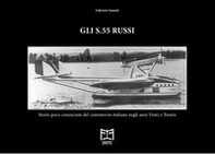 Gli S.55 russi. Storie poco conosciute del commercio italiano negli anni Venti e Trenta - Librerie.coop