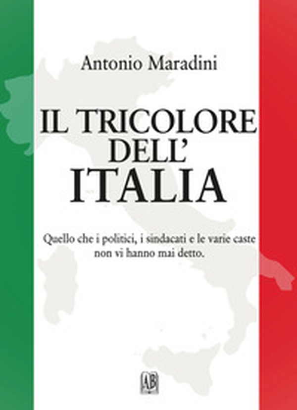Il tricolore dell'Italia. Quello che i politici, i sindacati e le varie caste non vi hanno mai detto - Librerie.coop Il tricolore dell'Italia. Quello che i politici, i sindacati e le varie caste non vi hanno mai detto - Librerie.coop