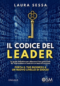 Il codice del leader. La guida definitiva per sbloccare il tuo potenziale da imprenditore e costruire un team di successo. Porta il tuo business a un nuovo livello di gioco! - Librerie.coop