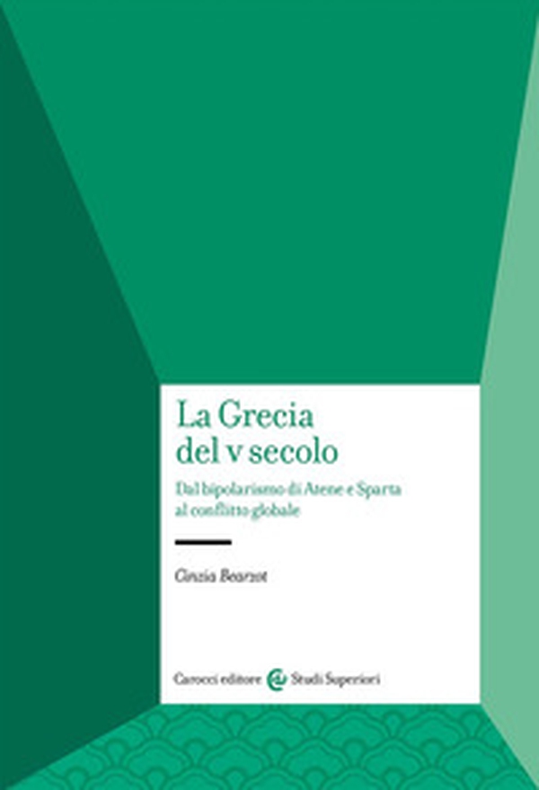 La Grecia del V secolo. Dal bipolarismo di Atene e Sparta al conflitto globale - Librerie.coop La Grecia del V secolo. Dal bipolarismo di Atene e Sparta al conflitto globale - Librerie.coop