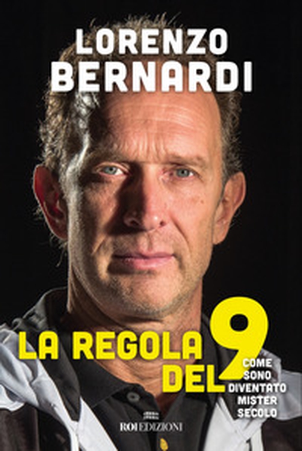 La regola del 9. Come sono diventato Mister Secolo - Librerie.coop La regola del 9. Come sono diventato Mister Secolo - Librerie.coop