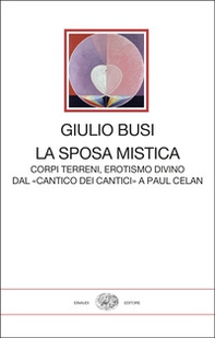 La sposa mistica. Corpi terreni, erotismo divino. Dal «Cantico dei cantici» a Paul Celan - Librerie.coop La sposa mistica. Corpi terreni, erotismo divino. Dal «Cantico dei cantici» a Paul Celan - Librerie.coop