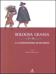 Bologna grassa. La costruzione di un mito - Librerie.coop