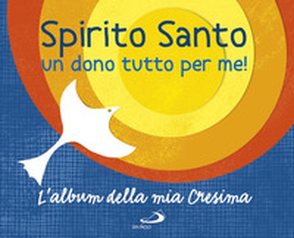 Spirito Santo. Un dono tutto per me! L'album della mia cresima. Con adesivi - Librerie.coop Spirito Santo. Un dono tutto per me! L'album della mia cresima. Con adesivi - Librerie.coop