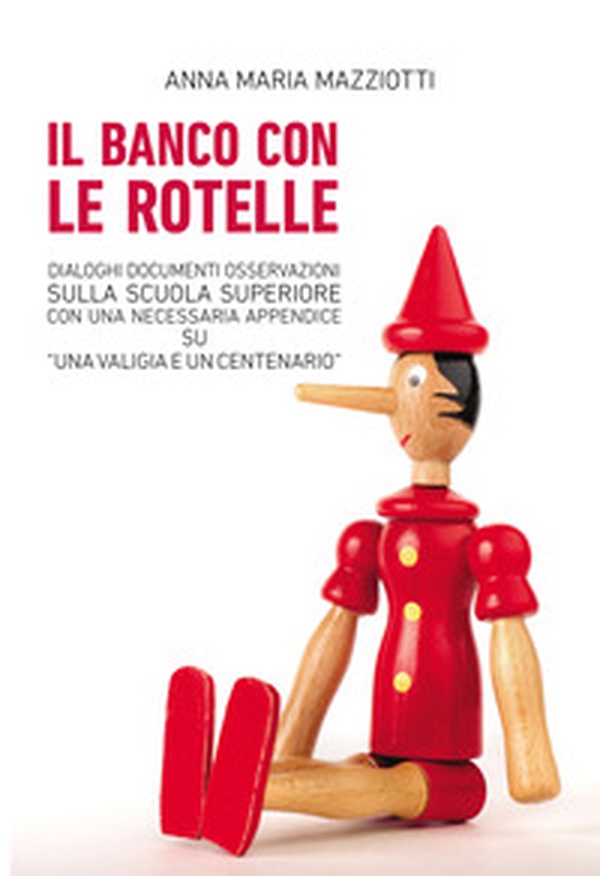 Il banco con le rotelle. Dialoghi, documenti, osservazioni sulla scuola superiore con una necessaria appendice su «Una valigia e un centenario» - Librerie.coop Il banco con le rotelle. Dialoghi, documenti, osservazioni sulla scuola superiore con una necessaria appendice su «Una valigia e un centenario» - Librerie.coop