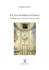 Palazzo Albertini di Cimitile. Architettura e arte tra Settecento e Novecento a Napoli - Librerie.coop Palazzo Albertini di Cimitile. Architettura e arte tra Settecento e Novecento a Napoli - Librerie.coop