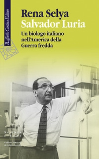 Salvador Luria. Un biologo italiano nell'America della Guerra fredda - Librerie.coop