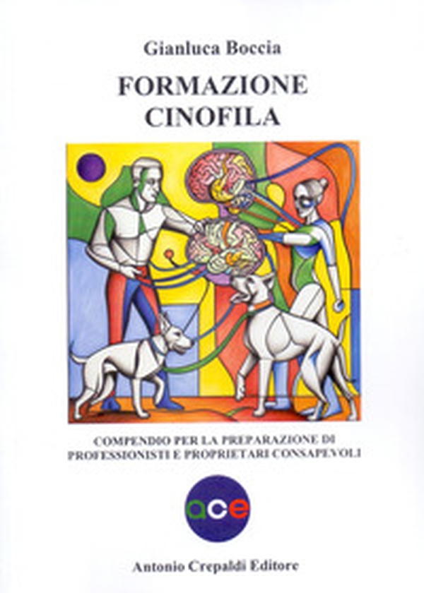 Formazione cinofila. Compendio per la preparazione di professionisti e proprietari consapevoli - Librerie.coop Formazione cinofila. Compendio per la preparazione di professionisti e proprietari consapevoli - Librerie.coop