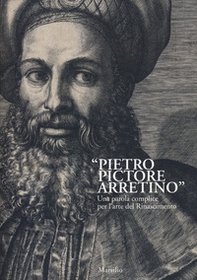«Pietro Pictore Arretino». Una parola complice per l'arte del Rinascimento - Librerie.coop