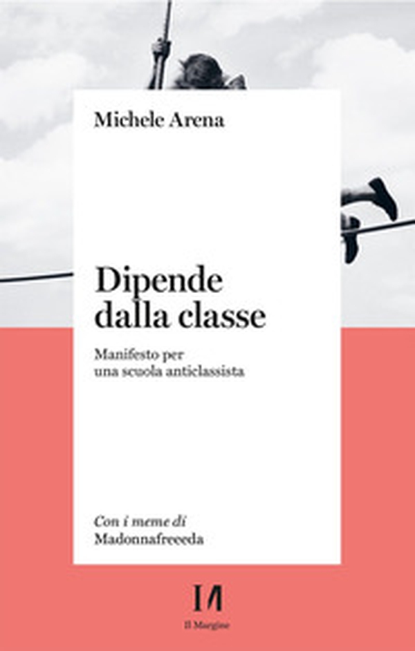 Dipende dalla classe. Manifesto per una scuola anticlassista - Librerie.coop Dipende dalla classe. Manifesto per una scuola anticlassista - Librerie.coop