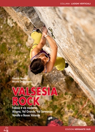 Valsesia rock. Falesie e vie moderne. Alagna, val Grande, val Sermenza, Varallo e bassa Valsesia - Librerie.coop
