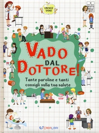 Vado dal dottore! Tante paroline e tanti consigli sulla tua salute. Cresco sano - Librerie.coop