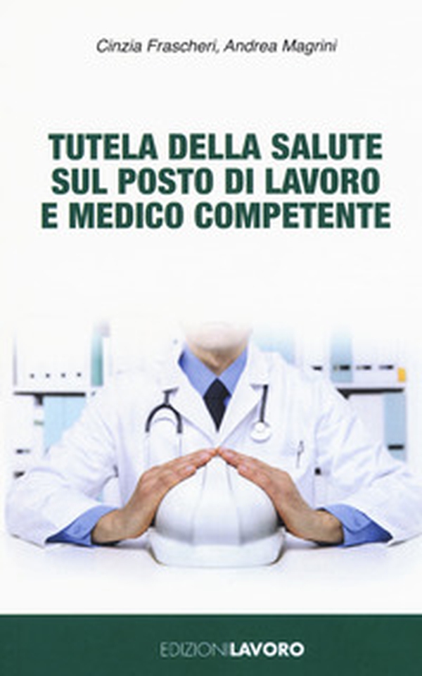 Tutela della salute sul posto di lavoro e medico competente - Librerie.coop Tutela della salute sul posto di lavoro e medico competente - Librerie.coop