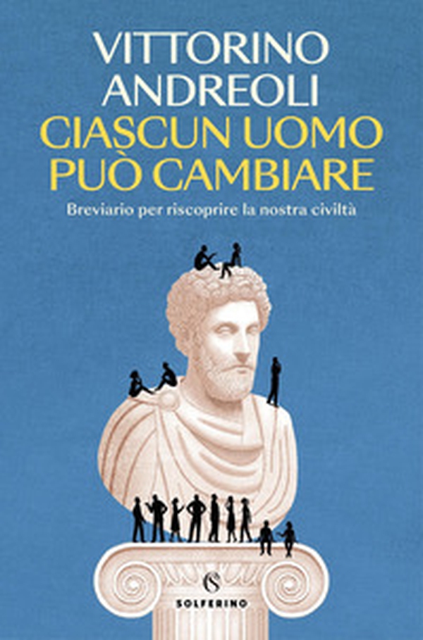 Ciascun uomo può cambiare. Breviario per riscoprire la nostra civiltà - Librerie.coop Ciascun uomo può cambiare. Breviario per riscoprire la nostra civiltà - Librerie.coop