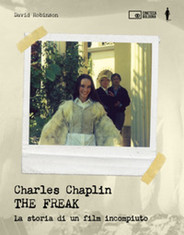Charles Chaplin. The freak. La storia di un film incompiuto - Librerie.coop Charles Chaplin. The freak. La storia di un film incompiuto - Librerie.coop