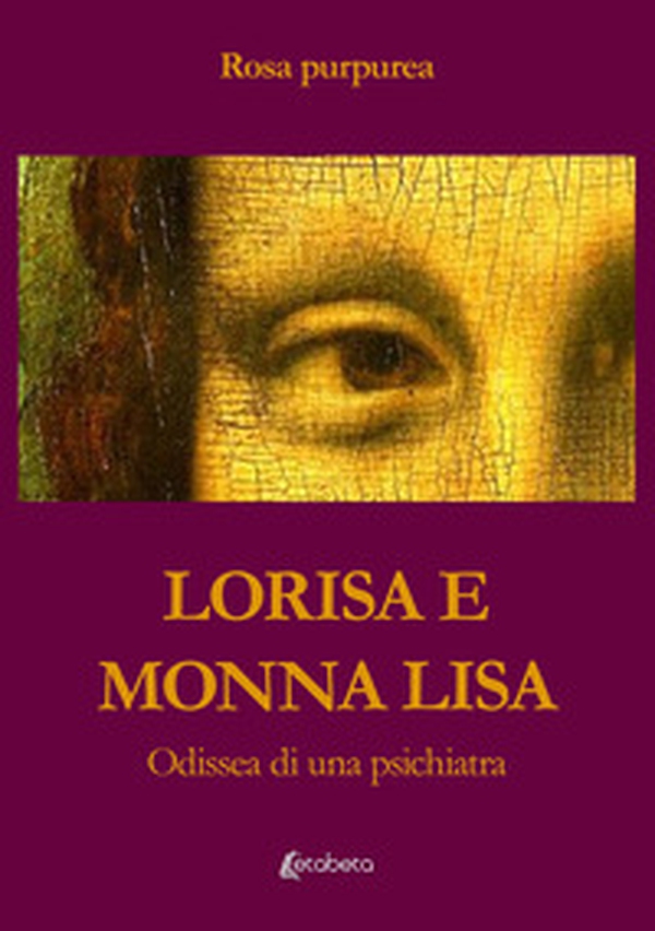Lorisa e Monna Lisa. Odissea di una psichiatra - Librerie.coop