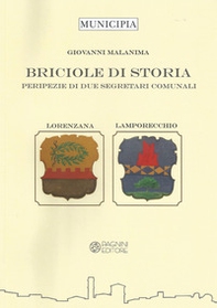 Briciole di storia. Peripezie di due segretari comunali. Lorenzana e Lamporecchio - Librerie.coop
