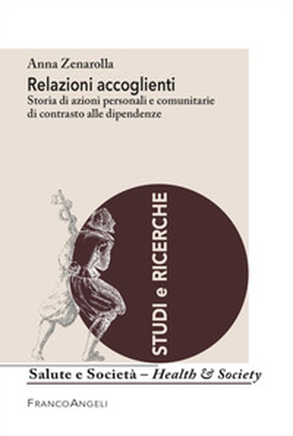 Relazioni accoglienti. Storia di azioni personali e comunitarie di contrasto alle dipendenze - Librerie.coop