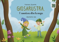Giosarustra, l'avventura oltre la magia - Librerie.coop
