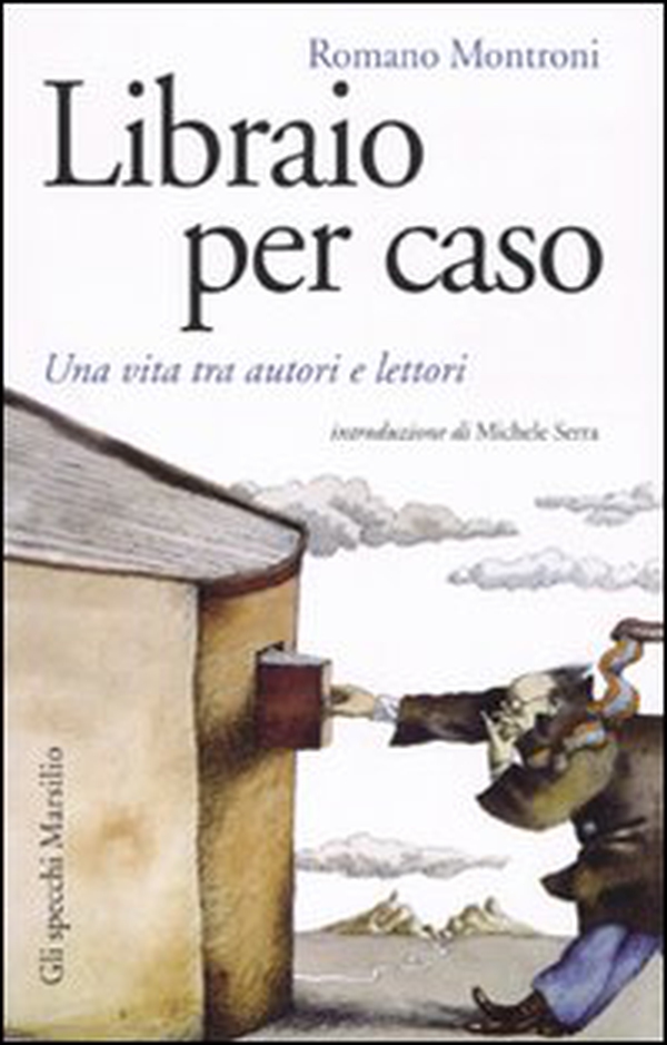 Libraio per caso. Una vita tra autori e lettori - Librerie.coop Libraio per caso. Una vita tra autori e lettori - Librerie.coop