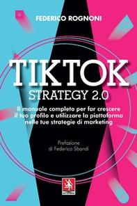 Tiktok strategy 2.0. Il manuale completo per far crescere il tuo profilo e utilizzare la piattaforma nelle tue strategie di marketing - Librerie.coop Tiktok strategy 2.0. Il manuale completo per far crescere il tuo profilo e utilizzare la piattaforma nelle tue strategie di marketing - Librerie.coop