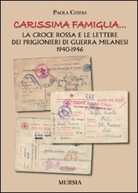 «Carissima famiglia... ». La Croce Rossa e le lettere dei prigionieri di guerra milanesi. 1940-1946 - Librerie.coop