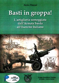 Basti in groppa! L'artiglieria someggiata dall'Armata Sarda all'Esercito Italiano - Librerie.coop