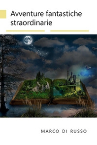 Avventure fantastiche straordinarie - Librerie.coop Avventure fantastiche straordinarie - Librerie.coop