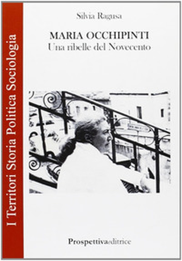 Maria Occhipinti. Una ribelle del Novecento - Librerie.coop Maria Occhipinti. Una ribelle del Novecento - Librerie.coop