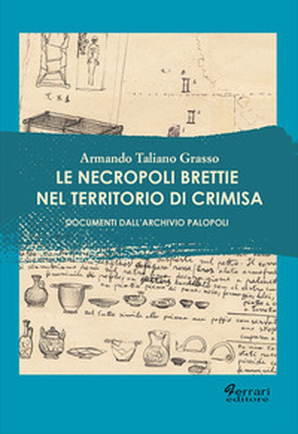 Le necropoli brettie nel territorio di Crimisa. Documenti dall'Archivio Palopoli - Librerie.coop Le necropoli brettie nel territorio di Crimisa. Documenti dall'Archivio Palopoli - Librerie.coop