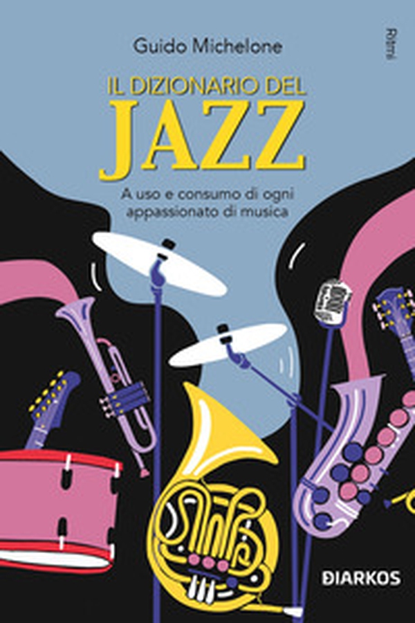 Il dizionario del jazz. A uso e consumo di ogni appassionato di musica - Librerie.coop Il dizionario del jazz. A uso e consumo di ogni appassionato di musica - Librerie.coop