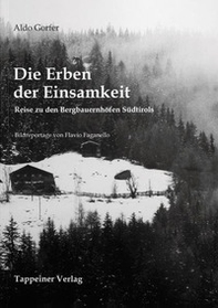 Die Erben der Einsamkeit. Reise zu den Bergbauernhöfen Südtirols - Librerie.coop